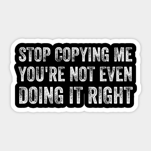 Funny Stop Copying Me You're Not Even Doing It Right Sticker by Tefly